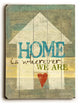 Home is wherever we are Wooden Sign
