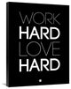 "Work Hard Love Hard Poster Black" Fine Art Print