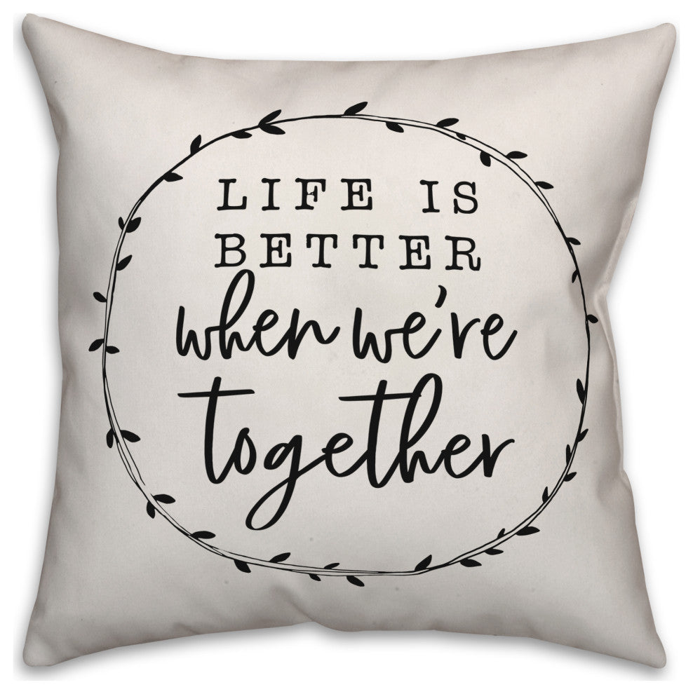 Life Is Better When We're Together 18x18 Spun Poly Pillow