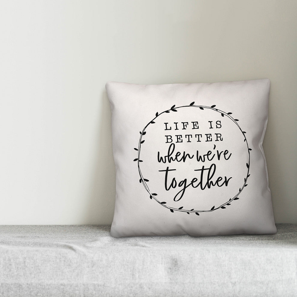 Life Is Better When We're Together 18x18 Spun Poly Pillow