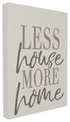 Stupell Industries Less House More Home Typography, 24 x 30