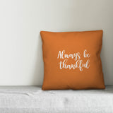 Always Be Thankful in Orange 18x18 Throw Pillow