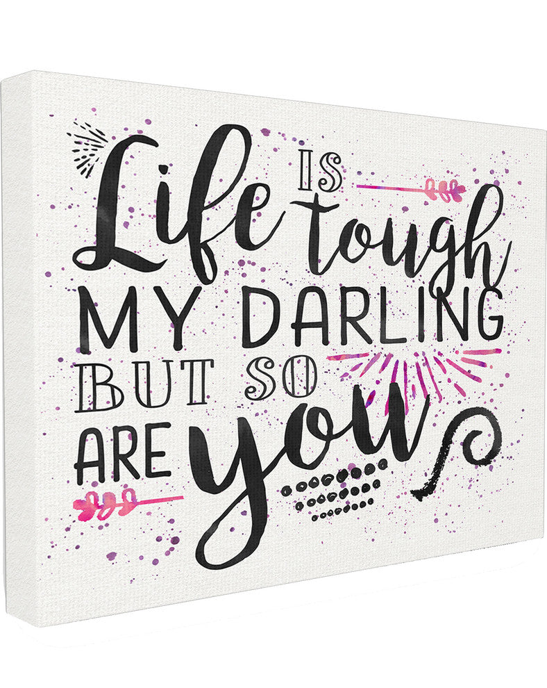 Life Is Tough But So Are You, Canvas, 24"x30"