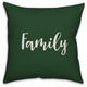 Family, Dark Green 18x18 Throw Pillow
