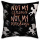 Not My Circus Not My 16"x16" Spun Poly Pillow