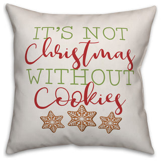It's Not Christmas Without Cookies 18"x18" Throw Pillow