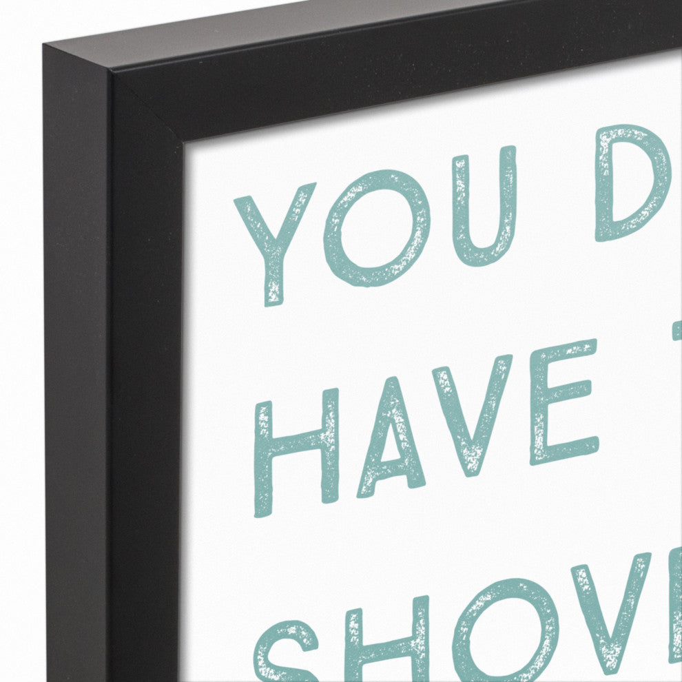 You Don't Have to Shovel Sunshine 11x14 Black Framed Canvas