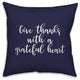 Give Thanks With A Grateful Heart in Navy 18x18 Throw Pillow