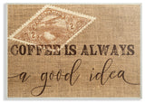 Coffee is Always a Good Idea Wall Plaque Art, 10x15