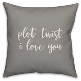 Plot Twist I Love You 16x16 Throw Pillow Cover