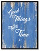 Good Things Take Time Inspirational, Canvas, Picture Frame, 13"X17"
