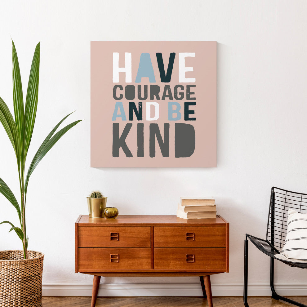 Have Courage Be Kind 24x24 Canvas Wall Art