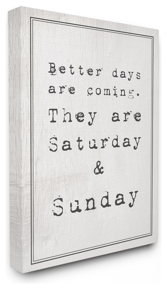 Better Days are Coming Saturday Sunday Funny Typography Canvas Wall Art, 24"x30"