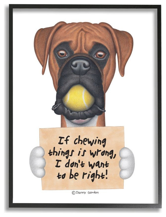 Dog Humor 'If Chewing things is Wrong' Boxer Quote24x30