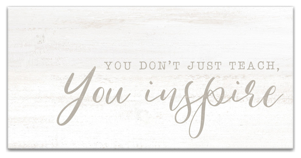 You Don't Just Teach You Inspire 10x20 Canvas Wall Art