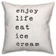 Enjoy Life Eat Ice Cream 18x18 Throw Pillow