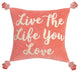 Live The Life You Love Embroidered Pillow