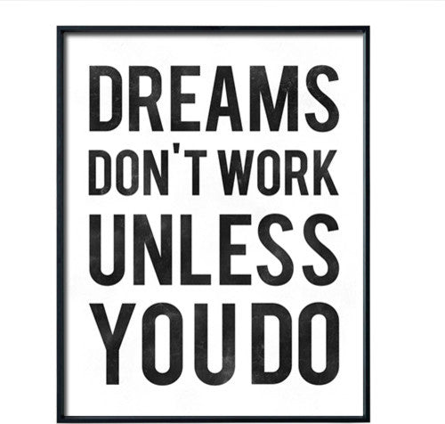 Dreams Don't Work Unless You Do Motivational Inspirational Quote Poster Print