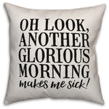 Oh Look, Another Glorious Morning 16"x16" Throw Pillow Cover