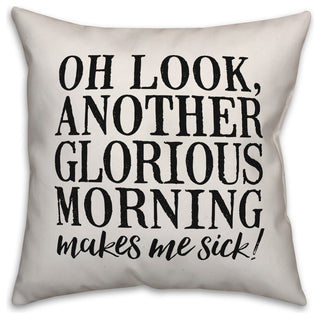 Oh Look, Another Glorious Morning 16"x16" Throw Pillow Cover