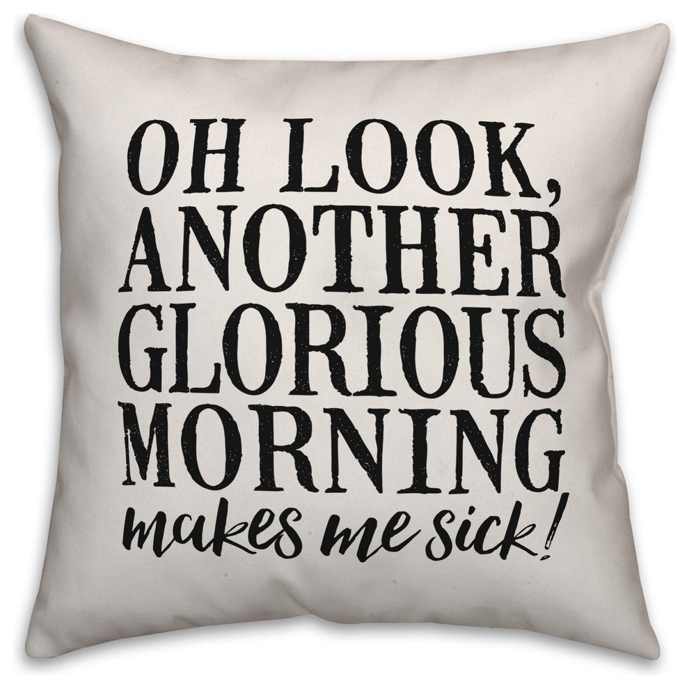 Oh Look, Another Glorious Morning 16"x16" Throw Pillow Cover