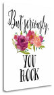 "But Seriously - You Rock" By Tara Moss, Giclee Print on Gallery Wrap Canvas