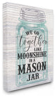 Together Like Moonshine In A Mason Jar Southern Canvas Wall Art, 30"x40"
