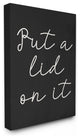 Black and White Chalk Textured Put A Lid On It Script, Canvas, 24"x30"