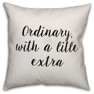 Ordinary, With Just a Little Extra, Throw Pillow, 18"x18"