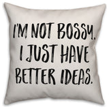 I'm Not Bossy, I Just Have Better Ideas, Throw Pillow, 20"x20"