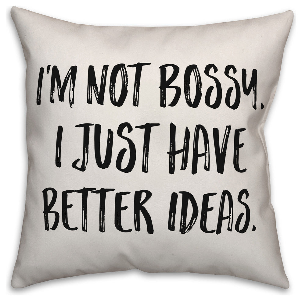 I'm Not Bossy, I Just Have Better Ideas, Throw Pillow, 20"x20"