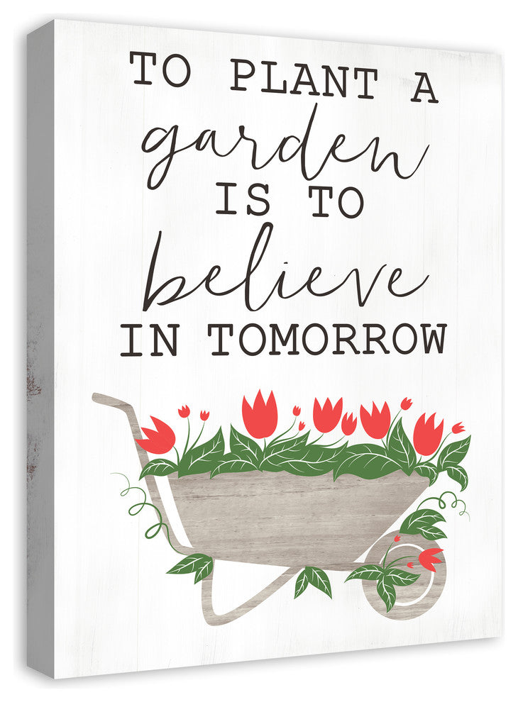 To Plant A Garden is to Believe in Tomorrow 18"x24" Print on Canvas