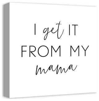 I Get It From My Mama 16x16 Canvas Wall Art