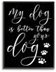 My Dog Is Better Than Your Dog, 11"x14", Framed Giclee Texturized Art