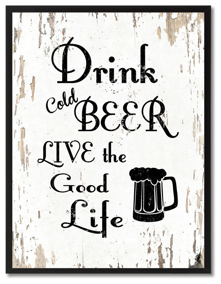 Drink Cold Beer Live The Good Life Inspirational, Canvas, Picture Frame, 13"X17"