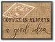 Coffee is Always a Good Idea Framed Giclee Texturized Art, 16x20
