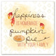 Happiness is Homemade Pumpkin Pie Print on Canvas