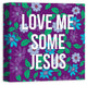 Love Me Some Jesus 16x16 Canvas Wall Art