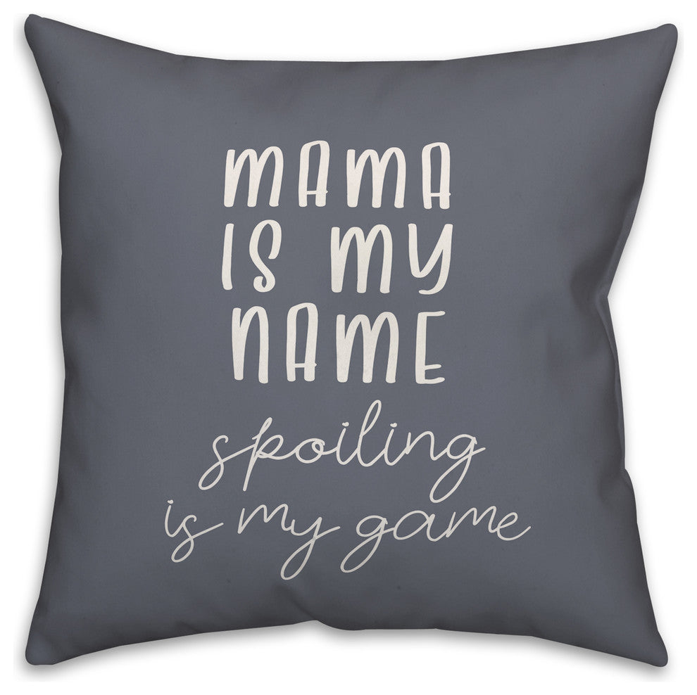 Mama is my name Spoiling is my game 16x16 Throw Pillow