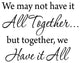 We May Not Have It All Together.... But Together We Have It All