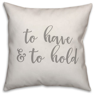 To Have & To Hold 16x16 Throw Pillow