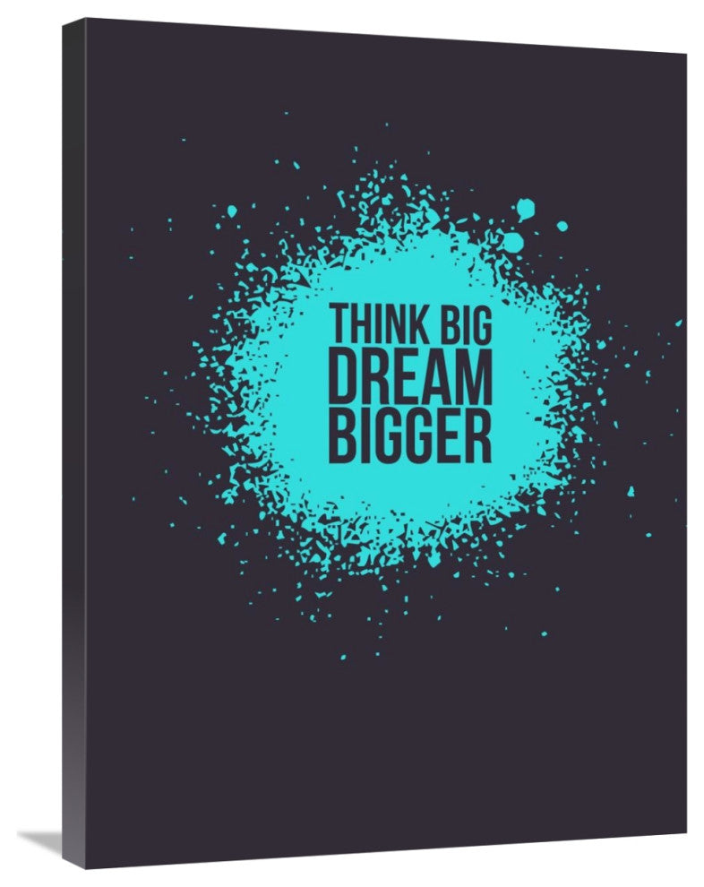 "Think Big Dream Bigger 2" Fine Art Print