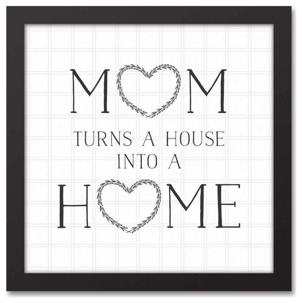 Mom Turns a House into a Home 12x12 Black Framed Canvas