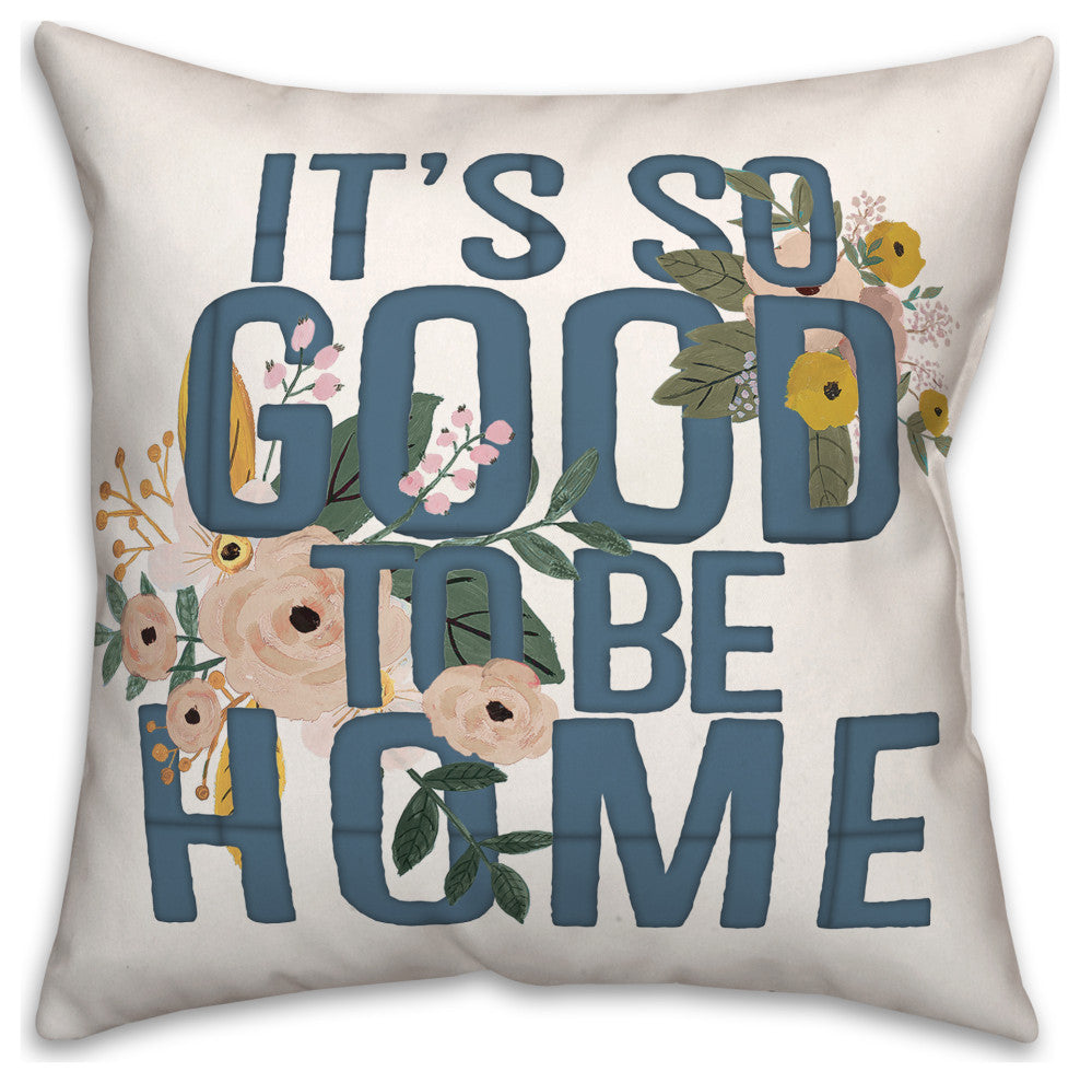 It's Good to Be Home 18x18 Spun Poly Pillow