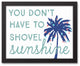 You Don't Have to Shovel Sunshine 11x14 Black Framed Canvas