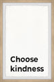 "Choose Kindness II" Framed Painting Print, 12x18