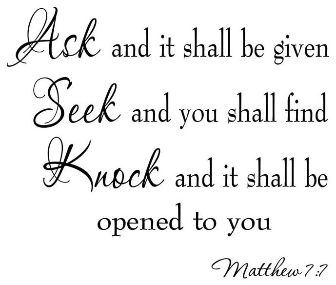 VWAQ Ask and It Shall Be Given You, Seek and You Shall Find Matthew 7:7 - Bible