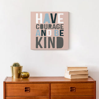 Have Courage Be Kind 12x12 Canvas Wall Art
