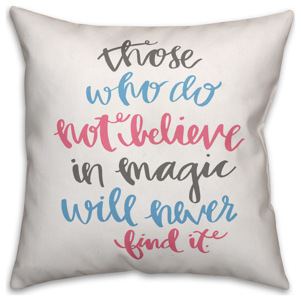 Those Who Do Not Believe In Magic 16x16 Spun Poly Pillow