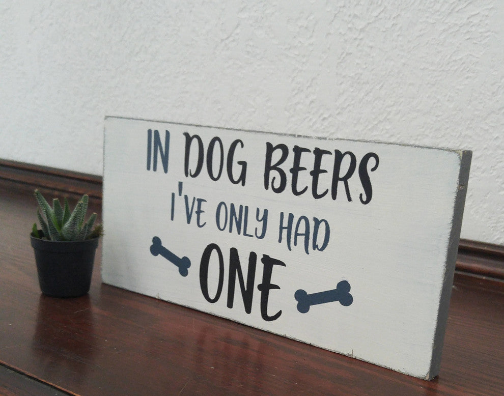 "In Dog Beers I''ve Only Had One" Sign